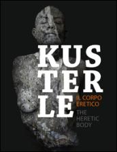 Kusterle. Il corpo eretico. Ediz. italiana e inglese