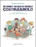 Internet un nuovo mondo costruiamolo. Per abbattere il cyber-bullismo bisogna usare internet per costruire e non per distruggere