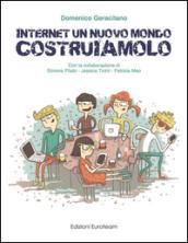 Internet un nuovo mondo costruiamolo. Per abbattere il cyber-bullismo bisogna usare internet per costruire e non per distruggere