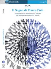 Il sogno di Marco Polo. Proiezione della politica estera italiana dal Mediterraneo all'Asia centrale