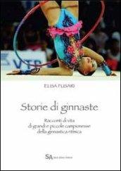 Storie di ginnaste. Racconti di vita di grandi e piccole campionesse della ginnastica ritmica