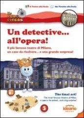 Un detective... all'opera!. Il più famoso teatro di Milano, un caso da risolvere... e una grande sorpresa! Ediz. italiana e inglese