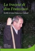 La traccia di don Francesco Cassol. Scritti di don Francesco Cassol