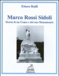 Marco Rossi Sidoli. Storia di un uomo e del suo monumento