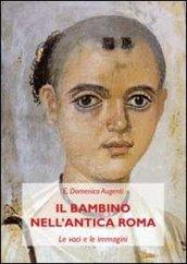 Il bambino nell'antica Roma. Le voci e le immagini