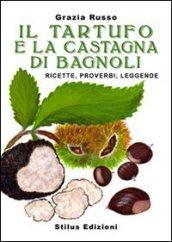 Il tartufo e la castagna di Bagnoli. Ricette, proverbi, leggende