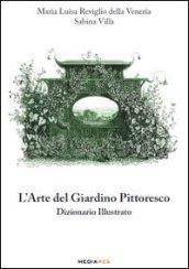 L'arte del giardino pittoresco. Dizionario illustrato. Ediz. illustrata