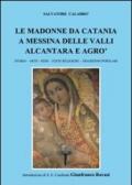 Le madonne da Catania a Messina delle valli Alcantara e Agrò. Storia, arter, fede, feste religiose, tradizioni popolari