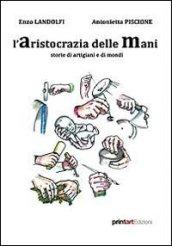 L'aristocrazia delle mani. Storie di artigiani e di mondi