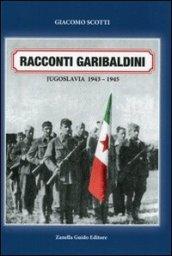 Racconti garibaldini. Jugoslava 1943-1945