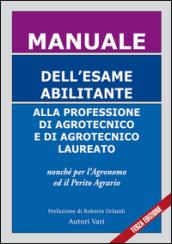 Manuale dell'esame abilitante alla professione di agrotecnico e di agrotecnico laureato