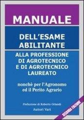 Manuale dell'esame abilitante alla professione di agrotecnico e di agrotecnico laureato