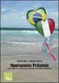 Operazione Fräulein. Come sposarsi e vivere felici. Dall'Italia al Brasile con passione