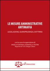 Le misure amministrative antimafia. Legislazione, giurisprudenza, dottrina