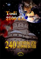 Todi 2100 d.C. 240 racconti dal Liceo Jacopone da Todi