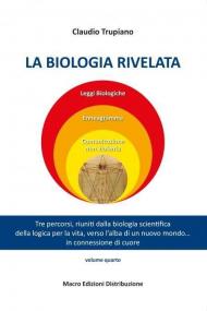 La biologia rivelata. Tre percorsi riuniti dalla biologia scientifica della logica per la vita verso l’alba di un nuovo mondo... in connessione di cuore