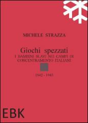 Giochi spezzati. I bambini slavi nei campi di concentramento italiani