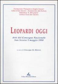 Leopardi oggi. Atti del Convegno nazionale (San Severo, 5 maggio 1998)