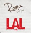 LAL. Roma in tre giorni. LAL è la prima «city guide for UNconventional guys», un'innovativa guida, per brevi soggiorni, alle città più belle d'Europa