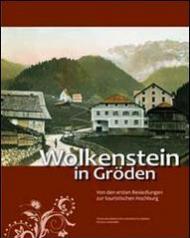 Wolkenstein in gröden. Von den ersten Besiedlungen zur touristischen Hochburg