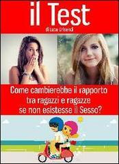 Il test. Come cambierebbe il rapporto tra ragazzi e ragazze se non esistesse il sesso?