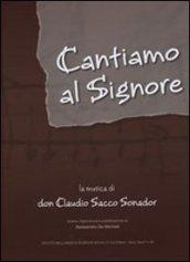 Cantiamo al Signore. La musica di don Claudio Sacco Sonador. Con DVD