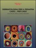 Dermatologia per il pediatra caso... per caso
