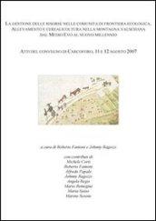 La gestione delle risorse nelle comunità di frontiera ecologica... Atti del Convegno (Carcoforo, 11-12 agosto 2007)