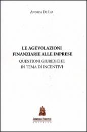 Le agevolazioni finanziarie alle imprese. Questioni giuridiche in tema di incentivi