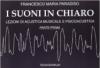 I suoni in chiaro. Lezioni di acustica musicale e psicoacustica. Parte prima. Vol. 1