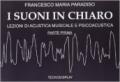 I suoni in chiaro. Lezioni di acustica musicale e psicoacustica. Parte prima. Vol. 1