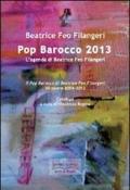 Pop Barocco 2013. L'agenda di Beatrice Feo Filangeri. Il Pop Barocco di Beatrice Feo Filangeri. 50 opere 2004-2012. Ediz. illustrata