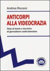 Anticorpi alla videocrazia. Note di teorie e tecniche di giornalismo radio-televisivo