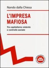 L'impresa mafiosa. Tra capitalismo violento e controllo sociale