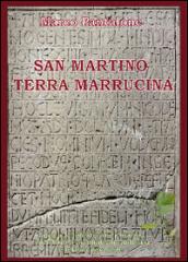 San Martino terra marrucina. La storia, le tradizioni, l'arte, il territorio, le peculiarità di una cittadina ultramillenaria e della sua antica gente