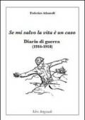 Se mi salvo la vita è un caso. Diario di guerra (1916-1918)