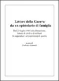 Lettere della guerra da un epistolario di famiglia. Dal 25 luglio 1943 alla liberazione, lettere di civili e di militari. In appendice: un'esperienza di guerra