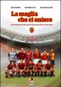 La maglia che ci unisce. Storia illustrata delle divise dell'AS Roma dalla nascita ai giorni nostri. Ediz. illustrata