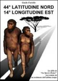 44° latitudine nord 14° longitudine est. La «Sfida» de «La specie Homo» raccontata da un testimone dell'ultimo tempo