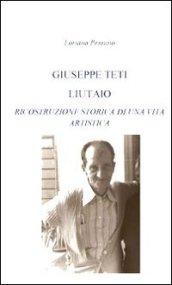 Giuseppe Teti liutaio. Ricostruzione storica di una vita artistica