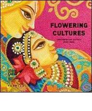 Flowering cultures. Contemporary astists from India. Ediz. multilingue