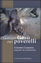 Servire Gesù nei poverelli. Giacomo Cusmano, maestro di solidarietà