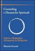 Counseling e dinamiche spirituali. Salute e benessere attraverso le relazioni