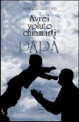 Avrei voluto chiamarti papà