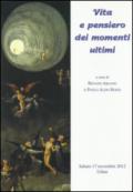 Vita e pensiero dei momenti ultimi. Atti del Convegno di bioetica (Udine, 17 settembre 2012)