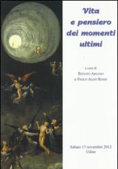 Vita e pensiero dei momenti ultimi. Atti del Convegno di bioetica (Udine, 17 settembre 2012)