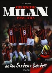 Grande Milan. 1986-2013. Da Van Basten a Balotelli