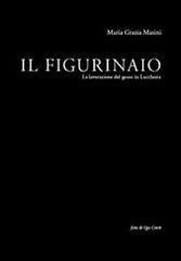 Il figurinaio. La lavorazione del gesso in lucchesia