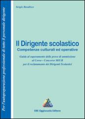 Il dirigente scolastico. Competenze culturali ed operative. Guida al superamento delle prove di ammissione al corso...