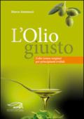 L'olio giusto. L'olio (extra vergine) per principianti evoluti